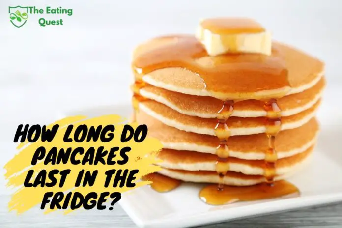 How Long Do Pancakes Last in the Fridge?