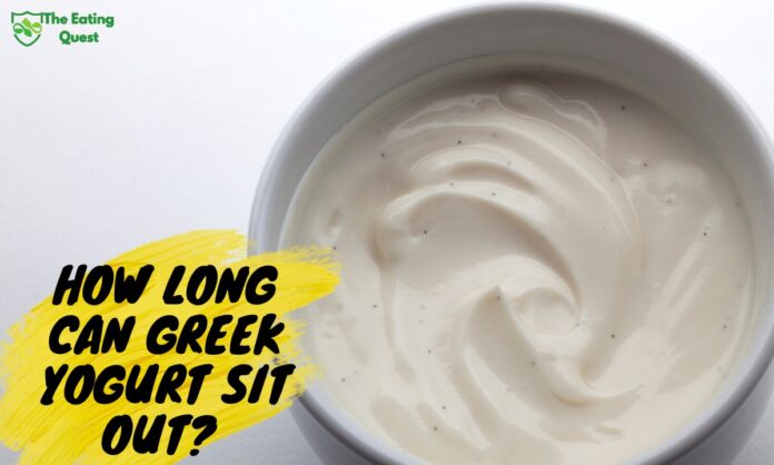 How Long Can Greek Yogurt Sit Out?
