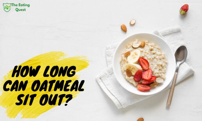 How Long Can Oatmeal Sit Out? Guidelines for Safe Consumption