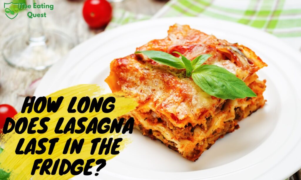 How Long Does Lasagna Last in the Fridge? The Eating Quest